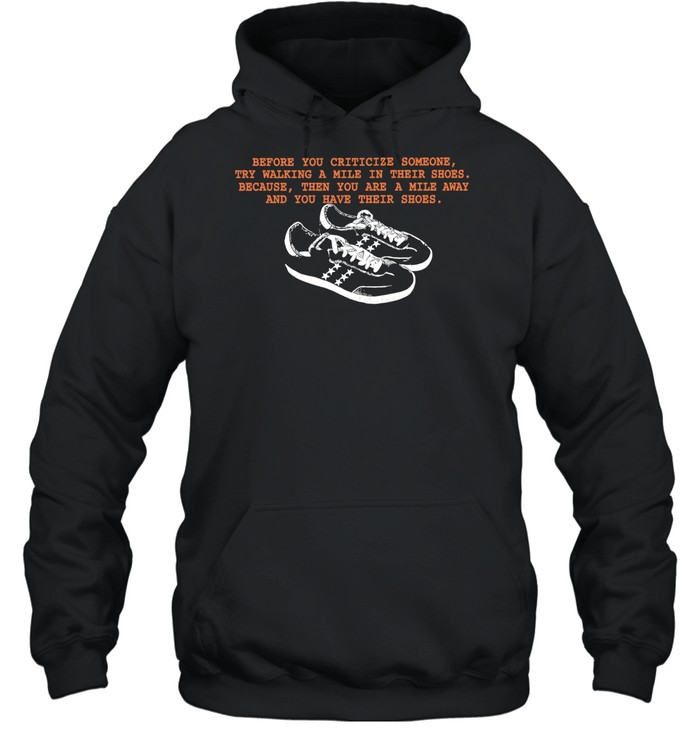 Before You Criticize Someone Try Walking a Mile in Their Shoes Hoodie