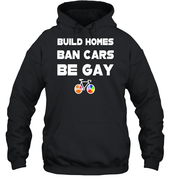 Build Homes Ban Cars Be Gay Bicycle Pride Hoodie
