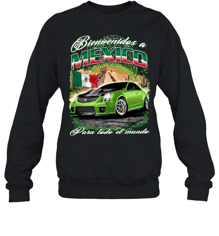 Cadillac CTS V Mexico Bienvenidos a Mexico Para todo el mundo Sweatshirt