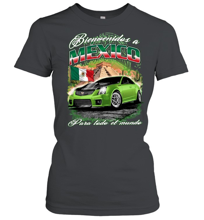 Cadillac CTS V Mexico Bienvenidos a Mexico Para todo el mundo Women T-Shirt