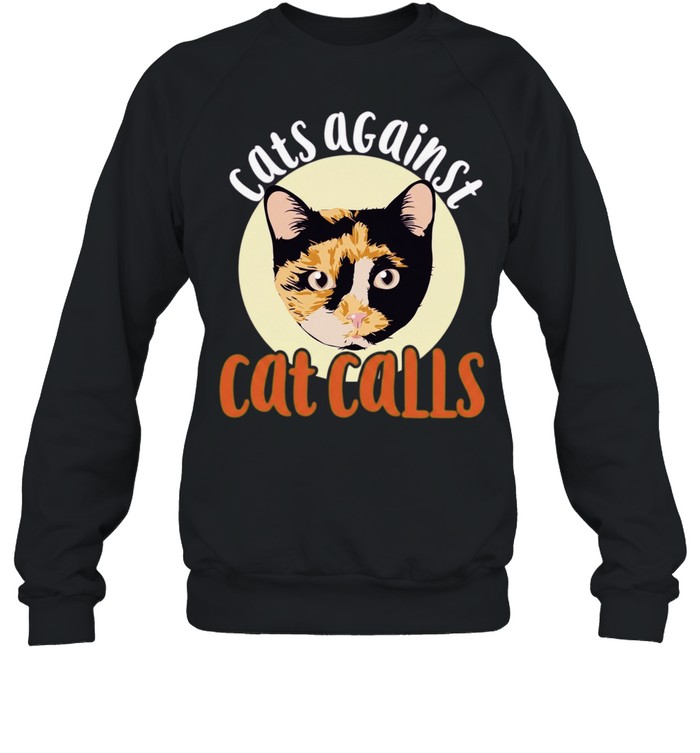 Cats Against Cat Calls feminism Sweatshirt