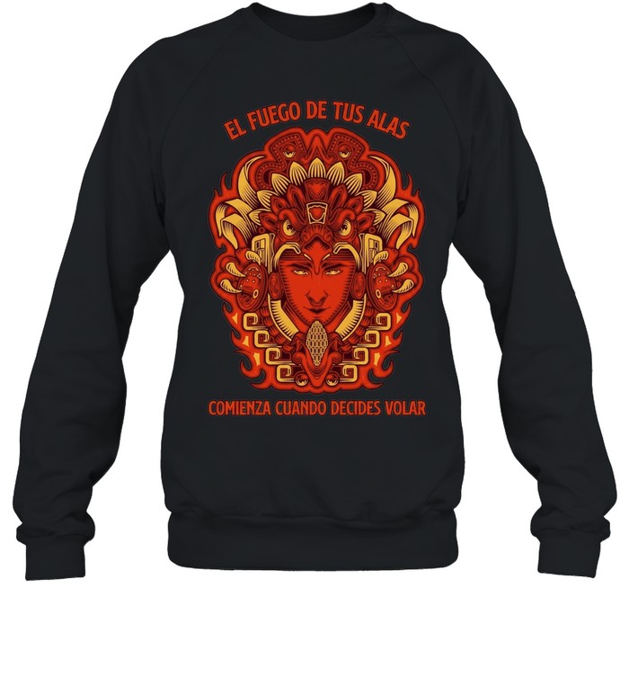 El Fuego de Tus Alas Comienza Cuando Decides Volar Sweatshirt