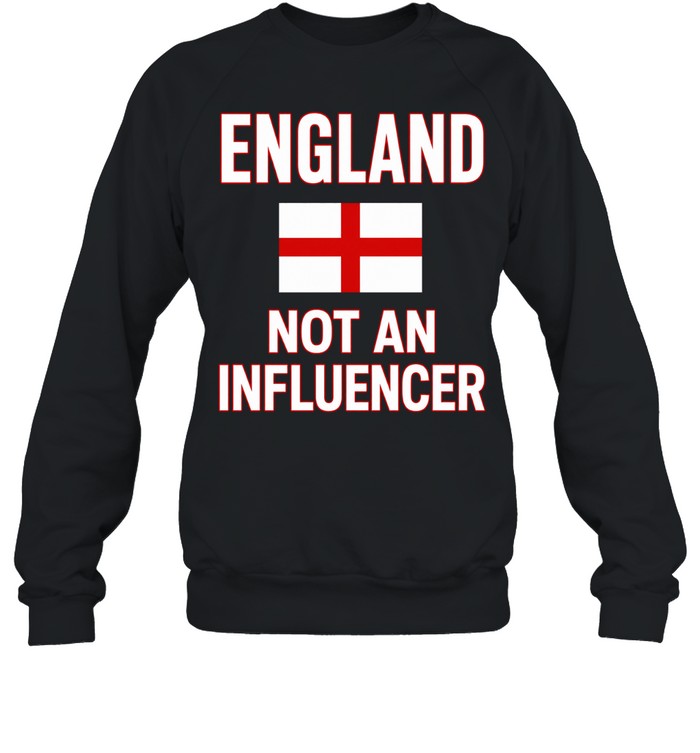 England not an influencer flag Sweatshirt