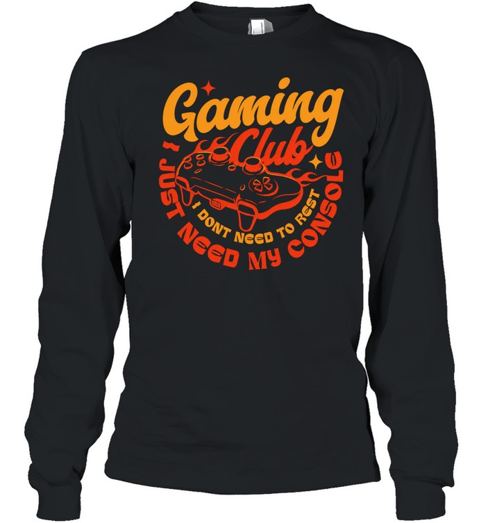 Gaming Club I don’t need to rest Long Sleeve Tee
