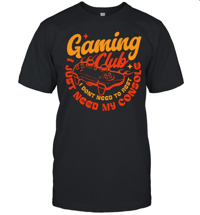 Gaming Club I don’t need to rest Unisex T-Shirt
