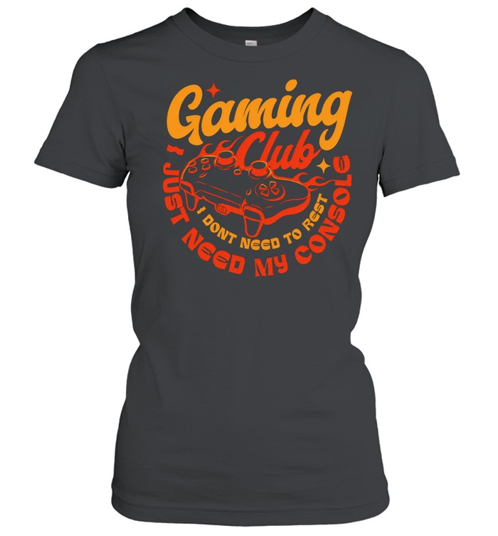 Gaming Club I don’t need to rest Women T-Shirt