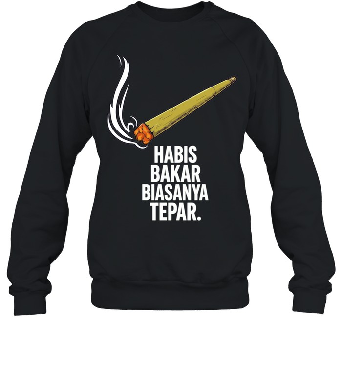 Habis Bakar Biasanya Tepar smoking Sweatshirt
