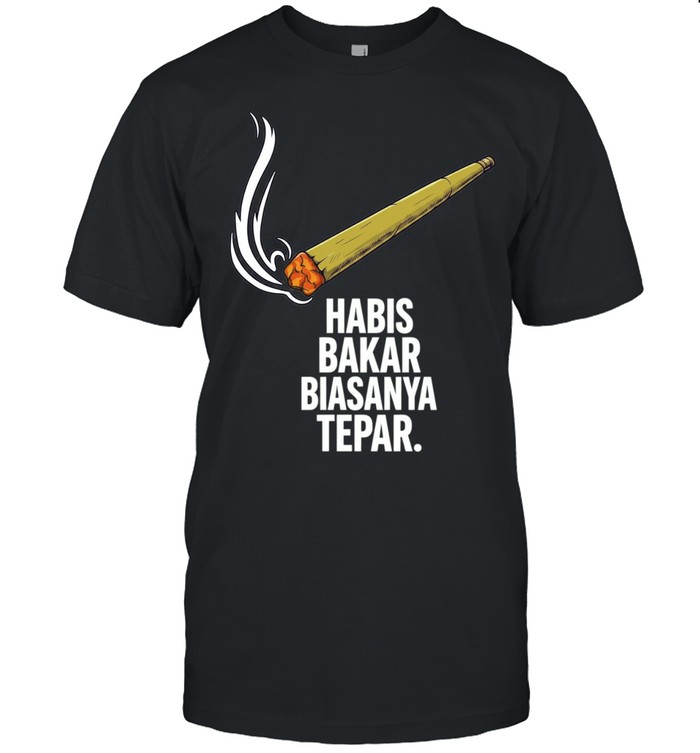 Habis Bakar Biasanya Tepar smoking Unisex T-Shirt