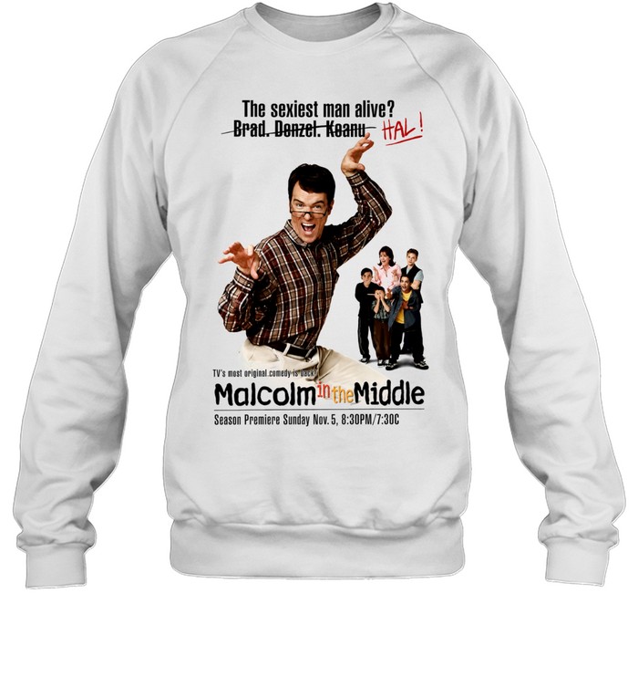 Hal Malcolm in the Middle The sexiest man alive Brad Denzel Keanu HAL Sweatshirt
