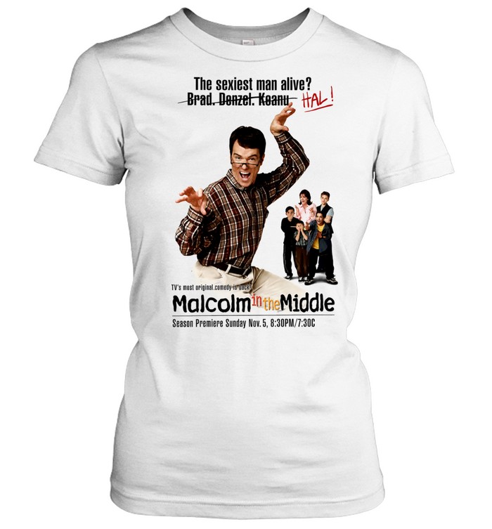 Hal Malcolm in the Middle The sexiest man alive Brad Denzel Keanu HAL Women T-Shirt