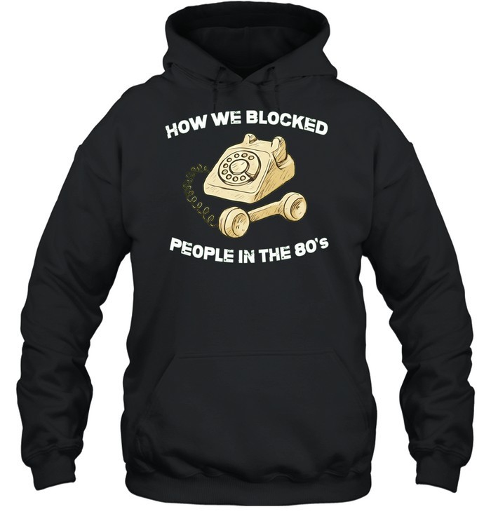 How we blocked people in the 80’s Hoodie