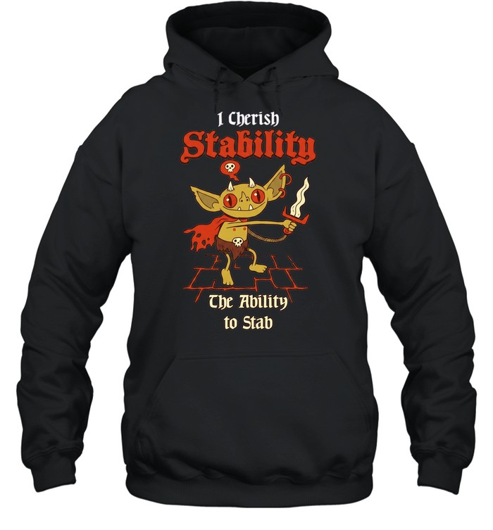 I Cherish Stability the Ability to Stab Hoodie