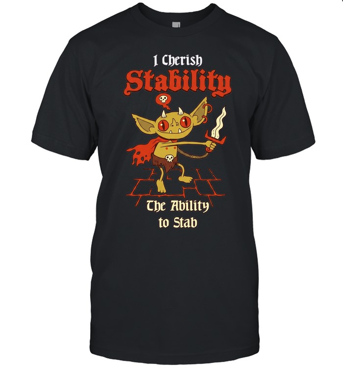 I Cherish Stability the Ability to Stab Unisex T-Shirt