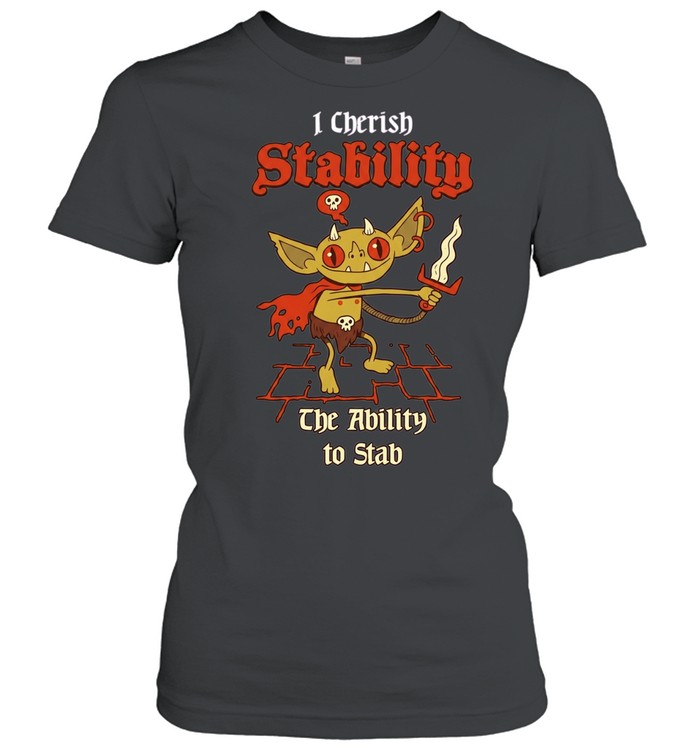I Cherish Stability the Ability to Stab Women T-Shirt
