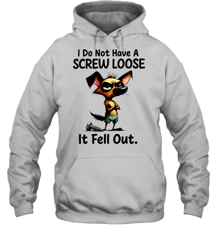 I do not have a screw loose it fell out dog Hoodie