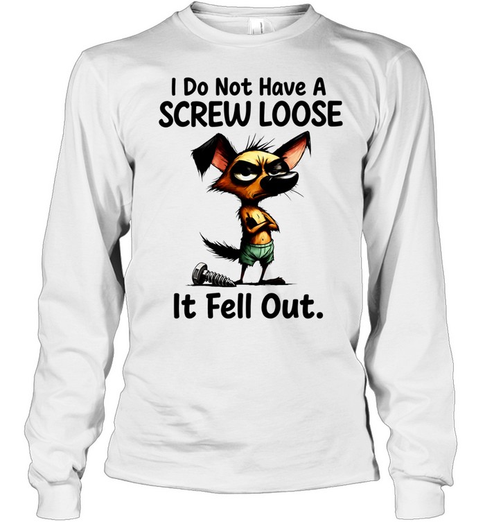 I do not have a screw loose it fell out dog Long Sleeve Tee