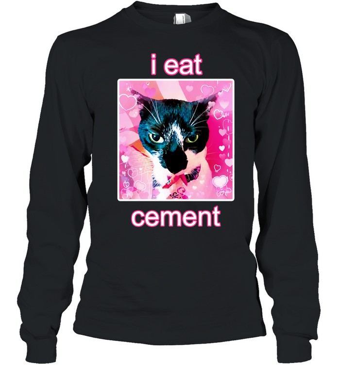 I eat cement cat internet meme Long Sleeve Tee