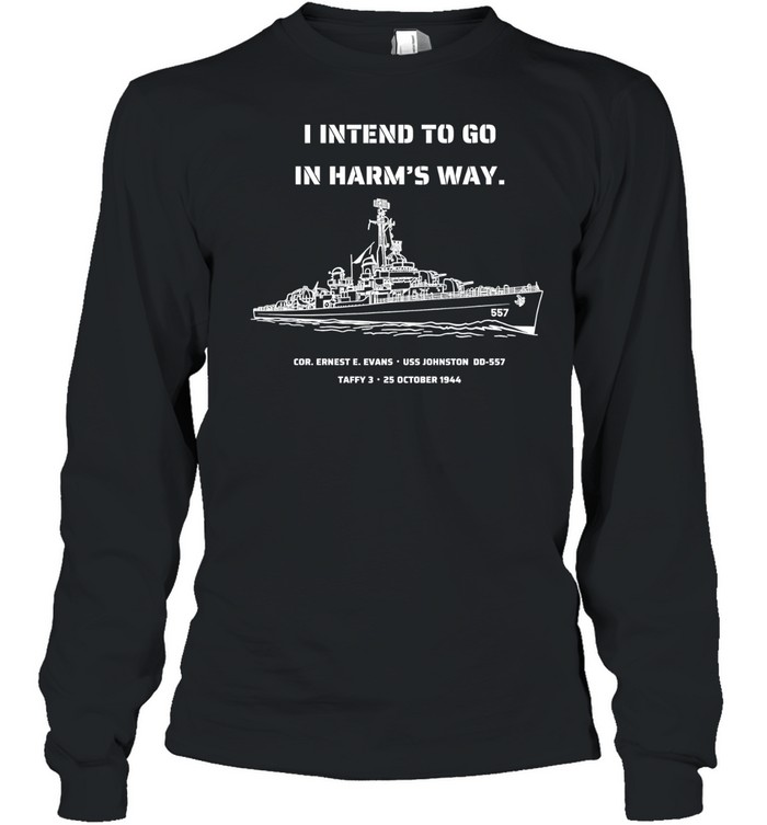 I intend to go in harm’s way Long Sleeve Tee