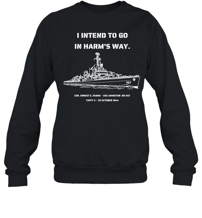 I intend to go in harm’s way Sweatshirt