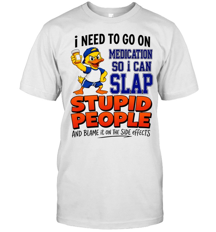 I need to go on medication medication so I can slap stupid people Unisex T-Shirt