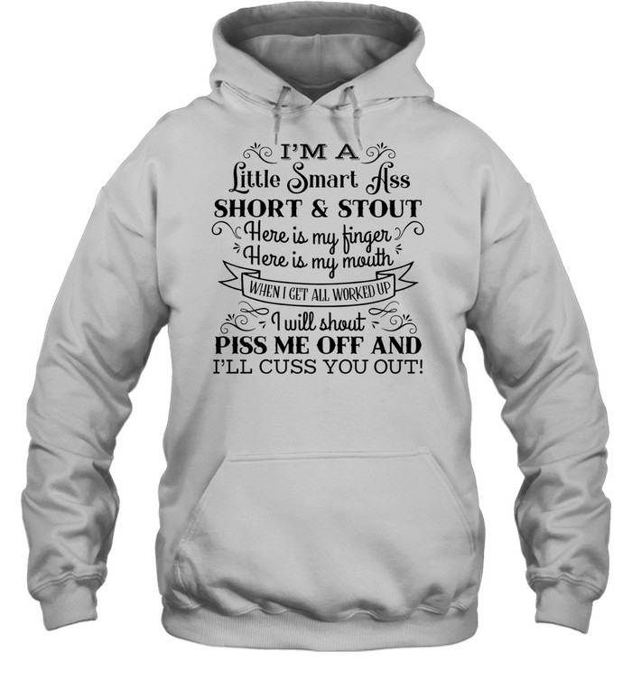 I’m a Little Smart Ass Short and Stout Cuss You Out Hoodie