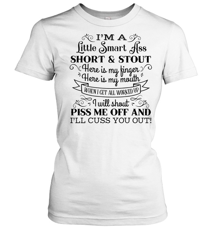I’m a Little Smart Ass Short and Stout Cuss You Out Women T-Shirt