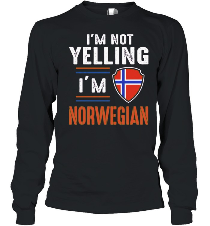 I’m Not Yelling I’m Norwegian Norway Long Sleeve Tee