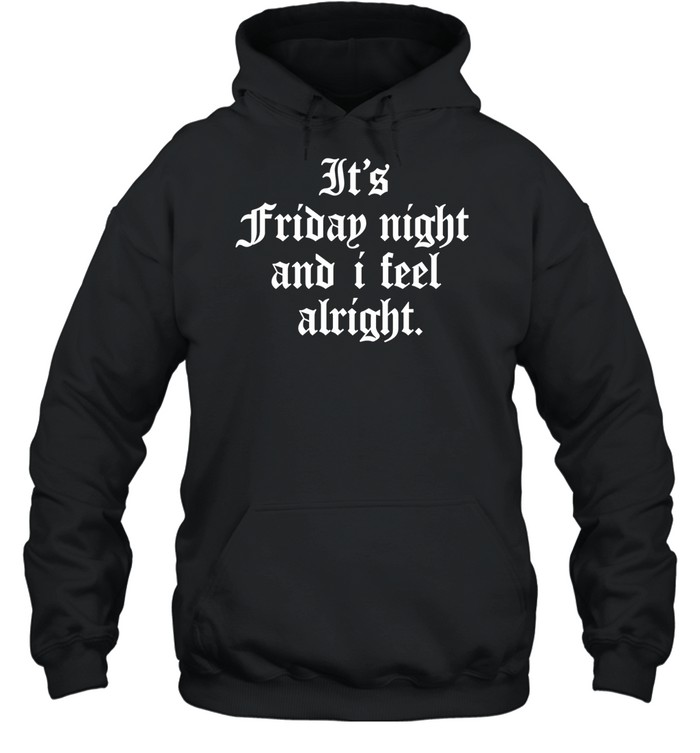 It’s Friday Night and I Feel Alright weekend vibes Hoodie