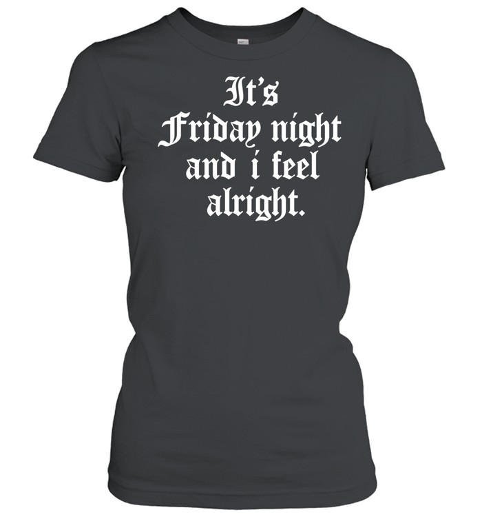 It’s Friday Night and I Feel Alright weekend vibes Women T-Shirt