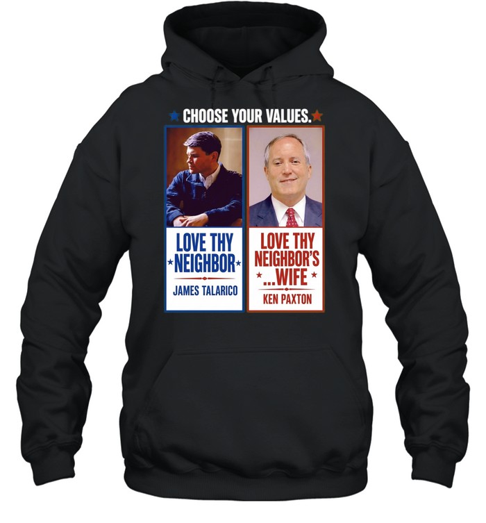 James Talarico Ken Paxton Choose Your Values Love Thy Neighbor Love Thy Neighbors Hoodie