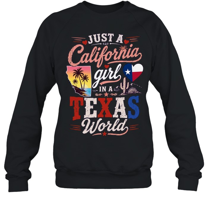 Just a California Girl in a Texas World Sweatshirt