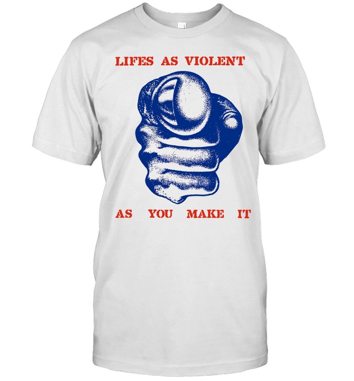 Lifes as violent as you make it fist Unisex T-Shirt