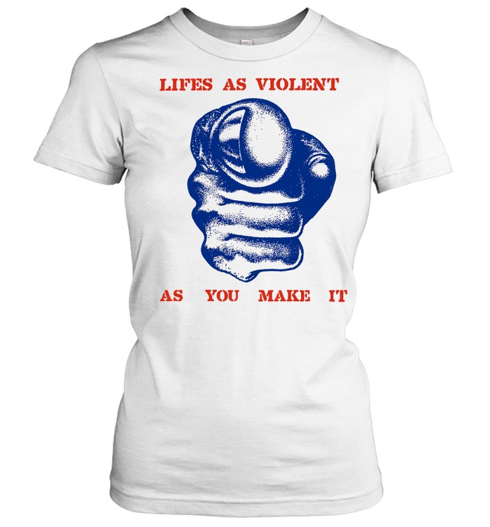 Lifes as violent as you make it fist Women T-Shirt