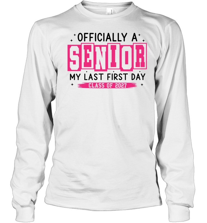 ly a Senior My Last First Day Class of 2027 Long Sleeve Tee