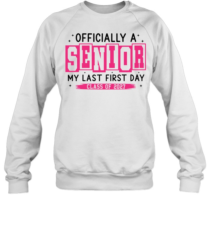 ly a Senior My Last First Day Class of 2027 Sweatshirt