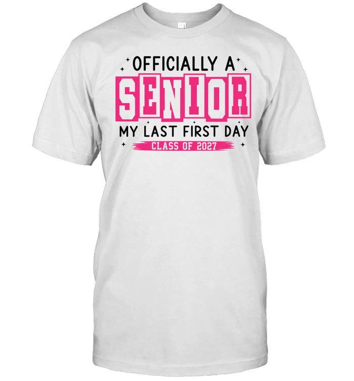 ly a Senior My Last First Day Class of 2027 Unisex T-Shirt