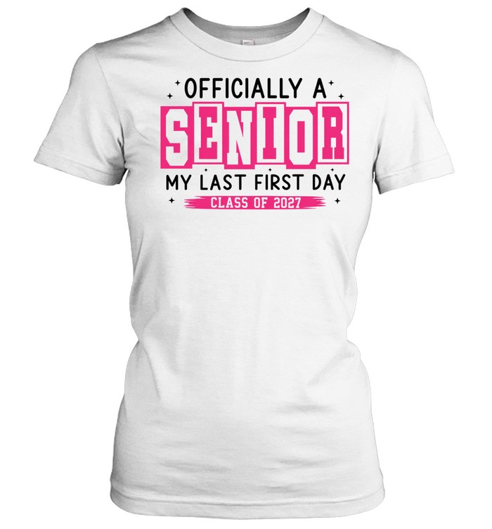 ly a Senior My Last First Day Class of 2027 Women T-Shirt