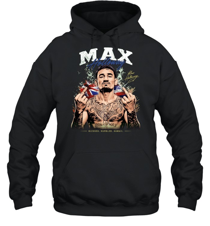 Max Holloway Blessed Humbled Hawaii middle finger and signature Hoodie