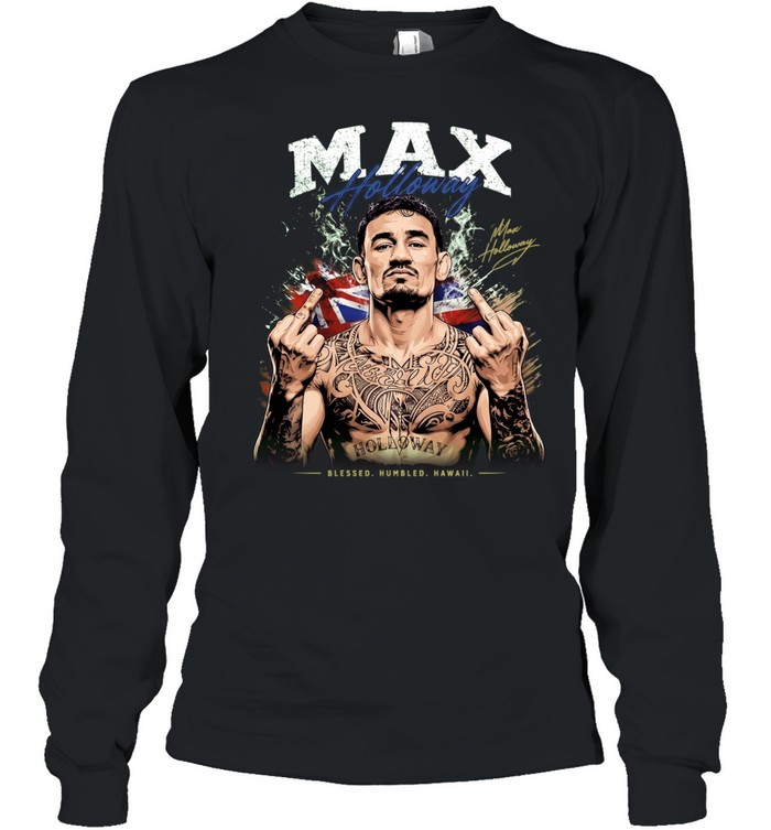 Max Holloway Blessed Humbled Hawaii middle finger and signature Long Sleeve Tee
