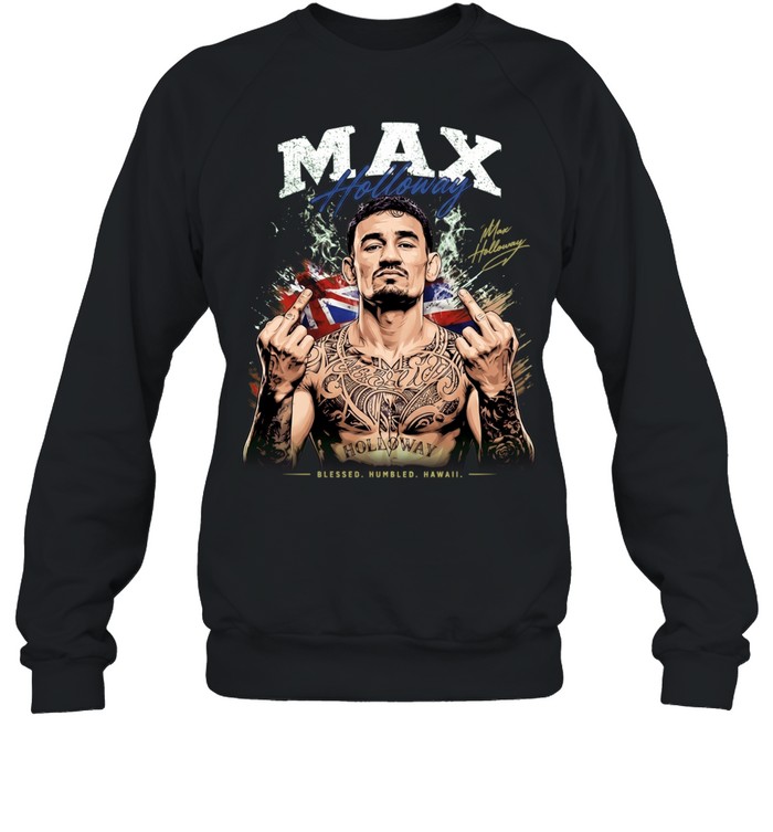 Max Holloway Blessed Humbled Hawaii middle finger and signature Sweatshirt