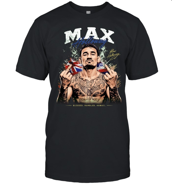 Max Holloway Blessed Humbled Hawaii middle finger and signature Unisex T-Shirt