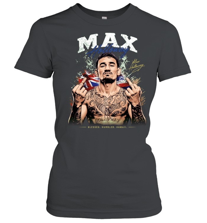 Max Holloway Blessed Humbled Hawaii middle finger and signature Women T-Shirt