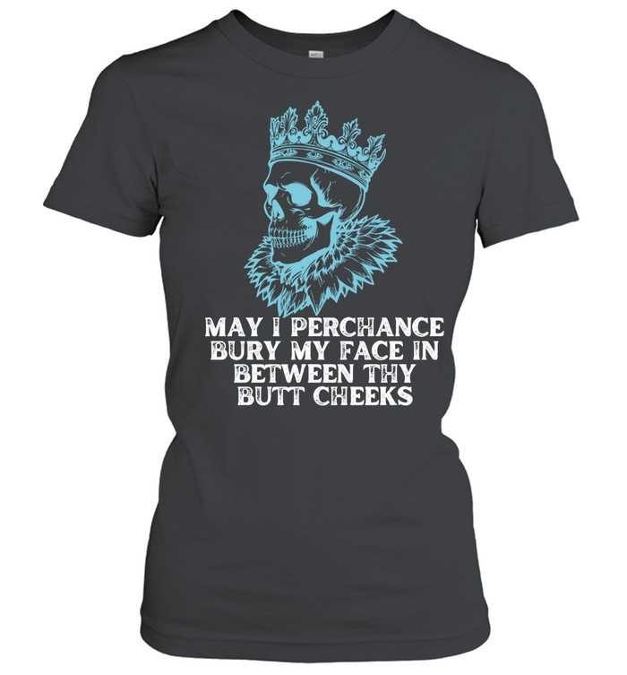 May I Perchance Bury My Face in Between Thy Butt Cheeks Women T-Shirt