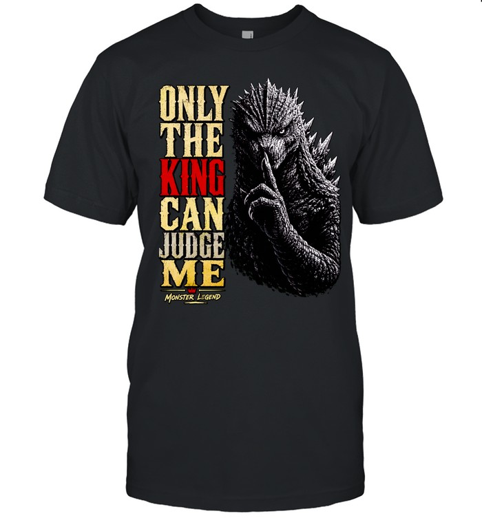 Monster Legend Godzilla Shushing Only the King Can Judge Me Unisex T-Shirt