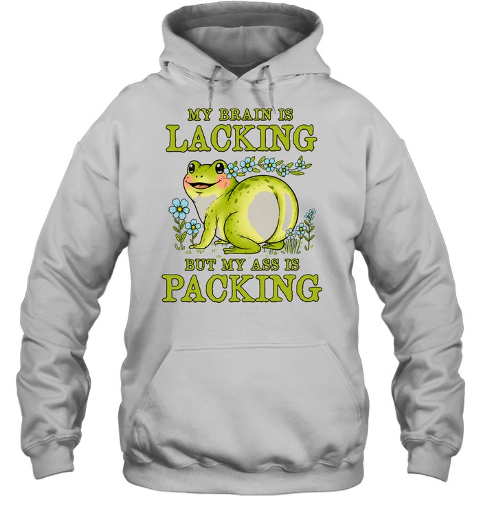 My Brain Is Lacking but My Ass Is Packing Hoodie