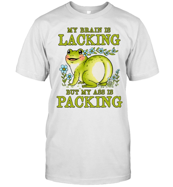 My Brain Is Lacking but My Ass Is Packing Unisex T-Shirt