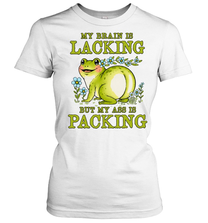 My Brain Is Lacking but My Ass Is Packing Women T-Shirt