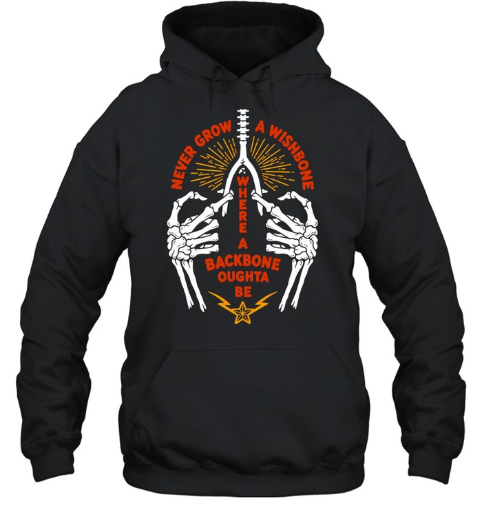 Never Grow a Wishbone Where a Backbone Oughta Be Hoodie