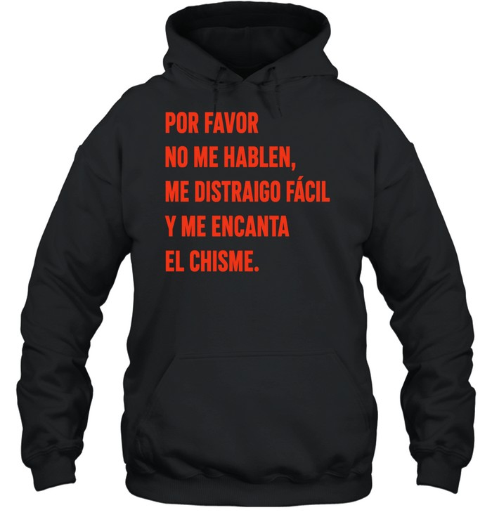 Por Favor No Me Hablen Me Distraigo Fácil y Me Encanta el Chisme Hoodie