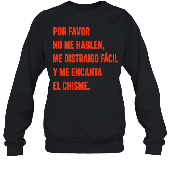 Por Favor No Me Hablen Me Distraigo Fácil y Me Encanta el Chisme Sweatshirt